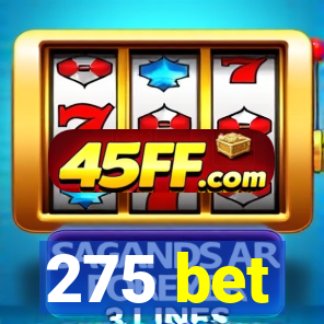 275 bet